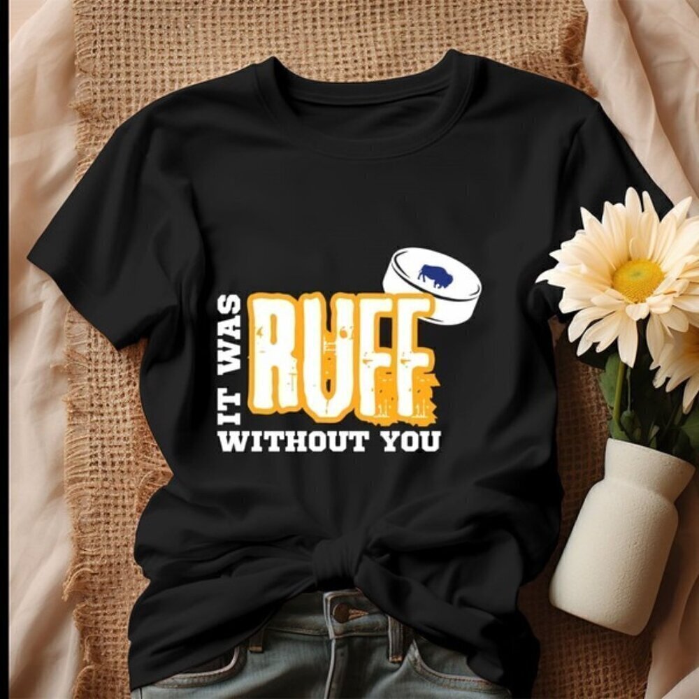 Buffalo Hockey It Was RUFF Without You Funny Dog Lovers Sports Fan T-Shirt .